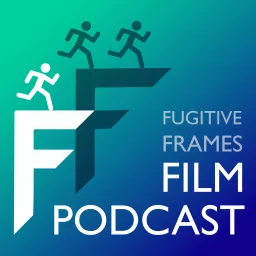 Fugitive Frames Film Podcast artwork