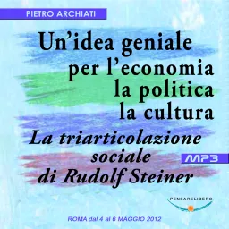 UN'IDEA GENIALE PER L'ECONOMIA, LA POLITICA, LA CULTURA - La triarticolazione sociale di Rudolf Steiner Podcast artwork
