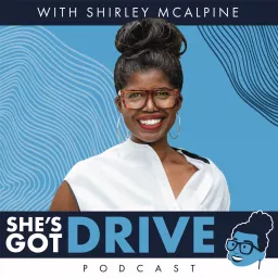 She’s Got Drive: Black Women talk about Success and how they achieved it. Podcast artwork