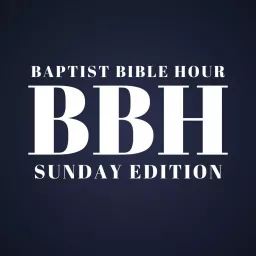 Baptist Bible Hour - Sunday Edition Podcast artwork