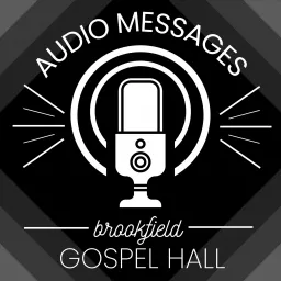 Audio Messages – Brookfield Gospel Hall Assembly Podcast artwork