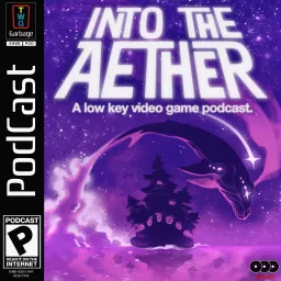 Into the Aether - A Low Key Video Game Podcast artwork