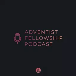 Adventist Fellowship Podcast artwork