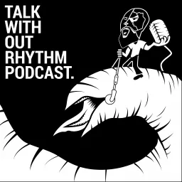 Talk Without Rhythm Podcast artwork