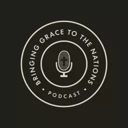Bringing Grace to the Nations Podcast artwork