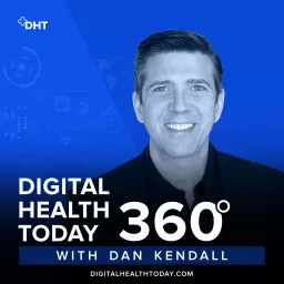 Digital Health Today 360 with Dan Kendall Podcast artwork