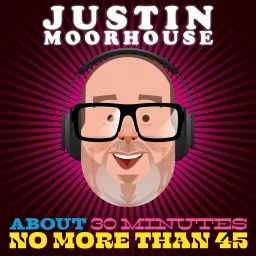 Justin Moorhouse About 30 Minutes No More Than 45