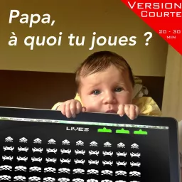 Papa, à quoi tu joues ? version courte Podcast artwork