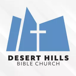 Desert Hills Bible Church Sermons Podcast artwork