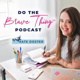 Do The Brave Thing™ Online Business Podcast with Kate Doster