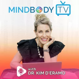 MindBody TV Podcast with Dr. Kim D’Eramo artwork