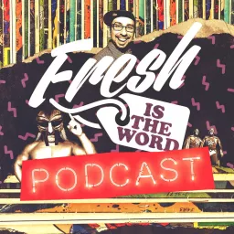 Fresh Is The Word Podcast artwork