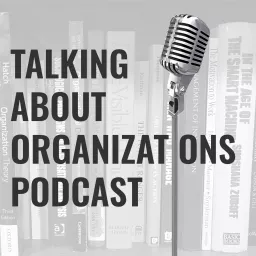 Talking About Organizations Podcast artwork