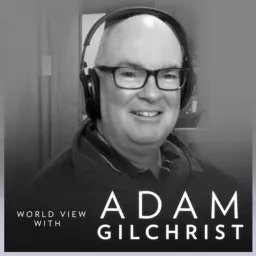 The World View with Adam Gilchrist