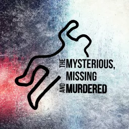The Mysterious, Missing, and Murdered Podcast artwork