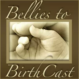 Bellies to BirthCast Podcast artwork