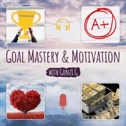 Goal Mastery and Motivation Podcast artwork