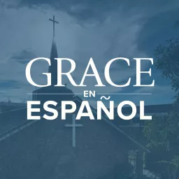 Grace en Español Sermon Podcast artwork