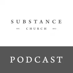 Substance Church Audio Podcast