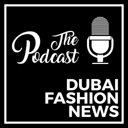 DUBAI FASHION NEWS PODCAST artwork
