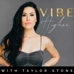 Vibe Higher With Taylor Stone Podcast artwork