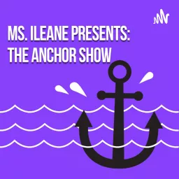 Ms Ileane Presents The Anchor Show Podcast artwork