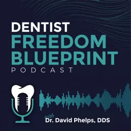 The Dentist Freedom Blueprint Podcast artwork