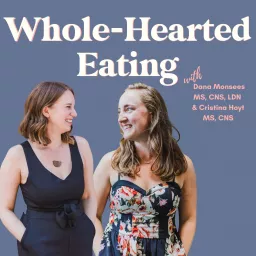 Whole-Hearted Eating ™ with Dana Monsees & Cristina Hoyt Podcast artwork