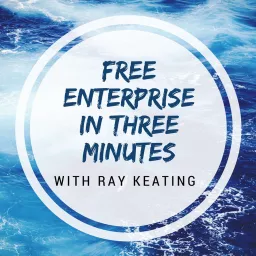 Free Enterprise in Three Minutes Podcast with Ray Keating artwork