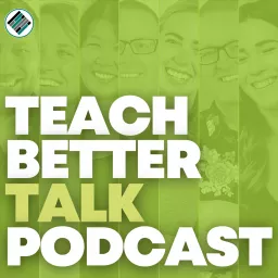 Teach Better Talk Podcast artwork