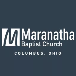 Maranatha Baptist Church of Columbus, OH Podcast artwork