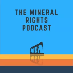 The Mineral Rights Podcast: Mineral Rights | Royalties | Oil and Gas | Matt Sands