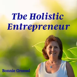 THE HOLISTIC ENTREPRENEUR BY BONNIE GROESSL