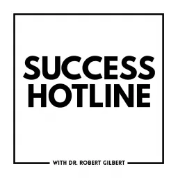 Success Hotline with Dr. Robert Gilbert Podcast artwork