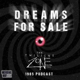 Dreams for Sale: Twilight Zone '85 Podcast artwork
