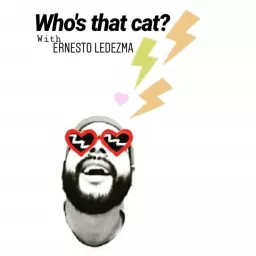 Who's that cat? with Ernesto Ledezma Podcast artwork