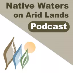 The Native Waters on Arid Lands Podcast artwork