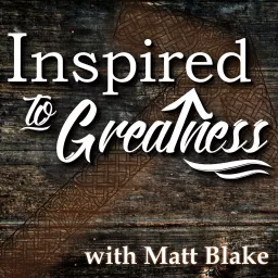 Inspired To Greatness Podcast artwork