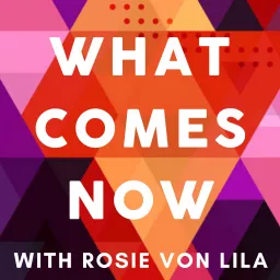 WHAT COMES NOW Podcast artwork