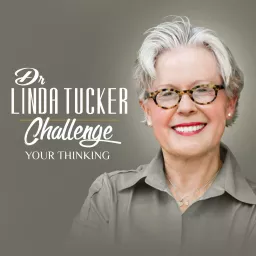 Challenge Your Thinking with Dr. Linda Tucker Podcast artwork