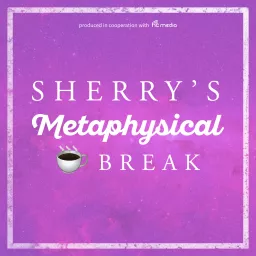Sherry's Metaphysical Coffee Break Podcast artwork