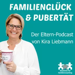 Familienglück & Pubertät - Der Elternpodcast mit Kira Liebmann artwork