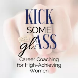 Kick Some Glass Career Coaching Podcast artwork