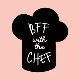 BFF with the Chef Podcast artwork