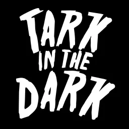 Tark In The Dark Podcast artwork