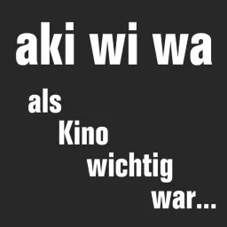 akiwiwa - als Kino wichtig war | when cinema mattered