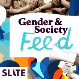 Slate Gender and Society Podcast artwork