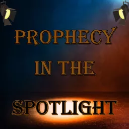 Prophecy In The Spotlight Podcast artwork