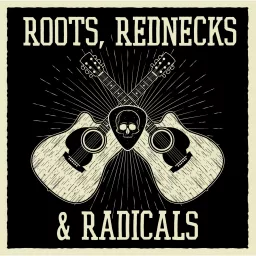 Roots Rednecks and Radicals Podcast artwork