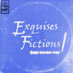 Exquises Fictions Podcast artwork